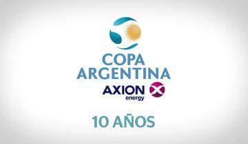 Imagen de La Copa Argentina AXION energy celebra 10 años